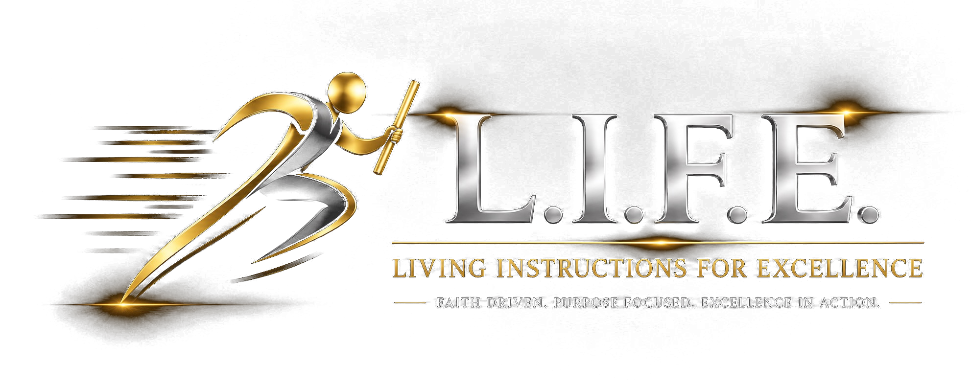L.I.F.E. — Living Instructions for Excellence. Faith driven. Purpose focused. Excellence in action.